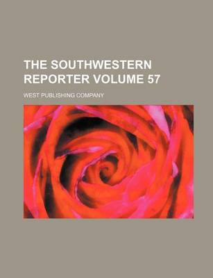 Book cover for The Southwestern Reporter Volume 57