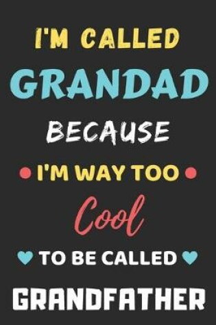 Cover of I'm Called Grandad Because I'm Way Too Cool To Be Called Grandfather