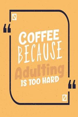 Book cover for Coffee Because Adulting Is Too Hard