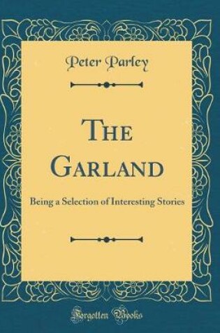 Cover of The Garland: Being a Selection of Interesting Stories (Classic Reprint)