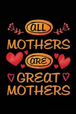 Book cover for All Mothers Are Great Mothers