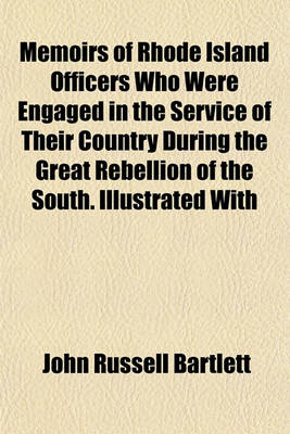 Book cover for Memoirs of Rhode Island Officers Who Were Engaged in the Service of Their Country During the Great Rebellion of the South. Illustrated with