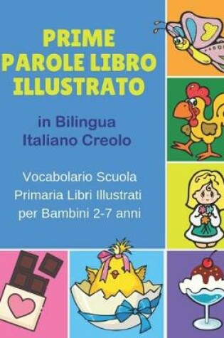 Cover of Prime Parole Libro Illustrato in Bilingua Italiano Creolo Vocabolario Scuola Primaria Libri Illustrati per Bambini 2-7 anni