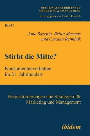 Cover of Stirbt die Mitte? Konsumentenverhalten im 21. Jahrhundert. Herausforderungen und Strategien für Marketing und Management