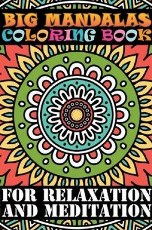 Cover of Big Mandalas Coloring Book For Relaxation And Meditation