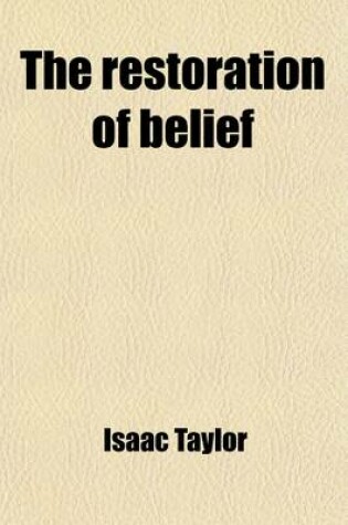 Cover of The Restoration of Belief [By I. Taylor. Publ. in Parts].