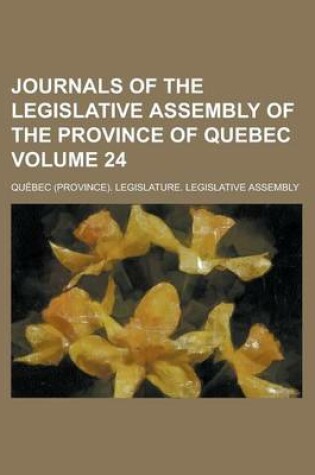 Cover of Journals of the Legislative Assembly of the Province of Quebec Volume 24