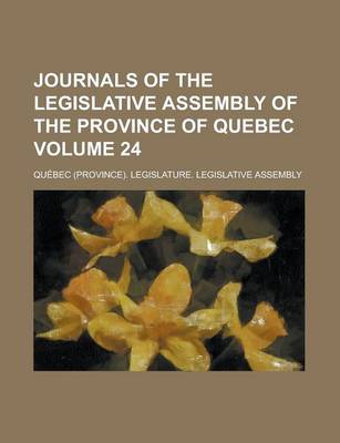 Book cover for Journals of the Legislative Assembly of the Province of Quebec Volume 24