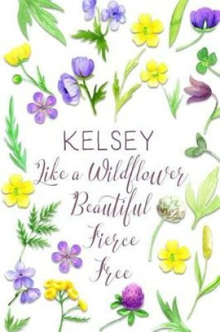 Cover of Kelsey Like a Wildflower Beautiful Fierce Free