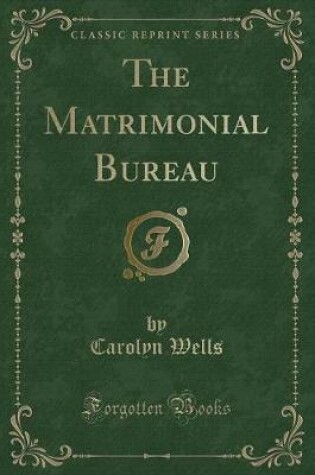 Cover of The Matrimonial Bureau (Classic Reprint)