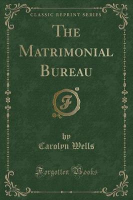 Book cover for The Matrimonial Bureau (Classic Reprint)