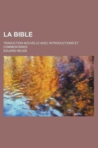 Cover of La Bible; Traduction Nouvelle Avec Introductions Et Commentaires