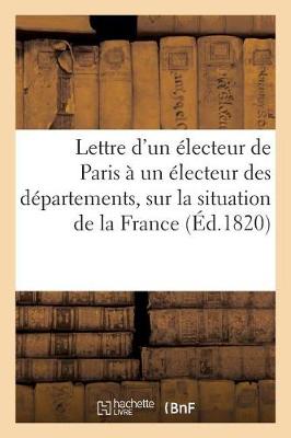 Cover of Lettre d'Un Électeur de Paris À Un Électeur Des Départements, Sur La Situation de la France,