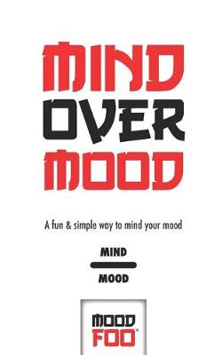 Cover of Mind Over Mood - A Fun & Simple Way to Mind Your Mood - Mind Mood - Mood Foo(TM) - A Notebook, Journal, and Mood Tracker