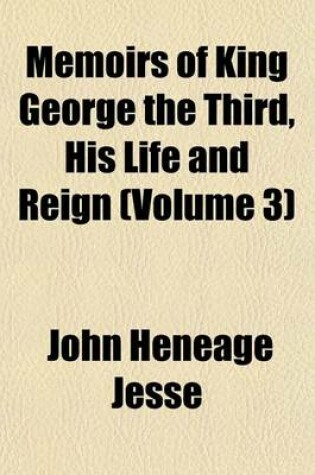 Cover of Memoirs of King George the Third, His Life and Reign (Volume 3)