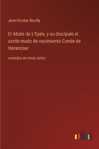 Cover of El Abate de L'Epée, y su discípulo el sordo-mudo de nacimiento Conde de Harancour