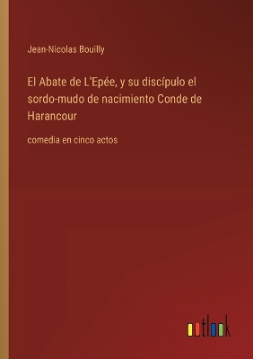 Book cover for El Abate de L'Epée, y su discípulo el sordo-mudo de nacimiento Conde de Harancour