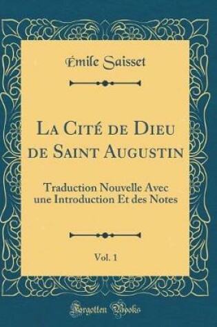 Cover of La Cite de Dieu de Saint Augustin, Vol. 1