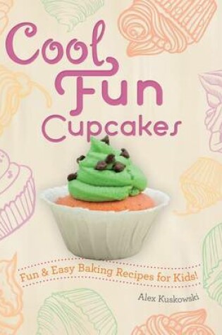 Cover of Cool Fun Cupcakes: Fun & Easy Baking Recipes for Kids!