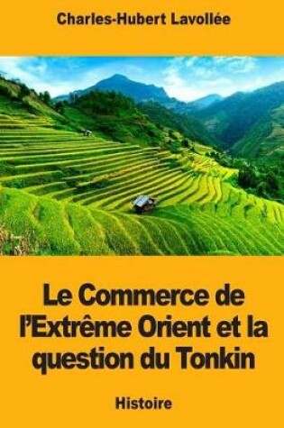 Cover of Le Commerce de l'Extr me Orient Et La Question Du Tonkin