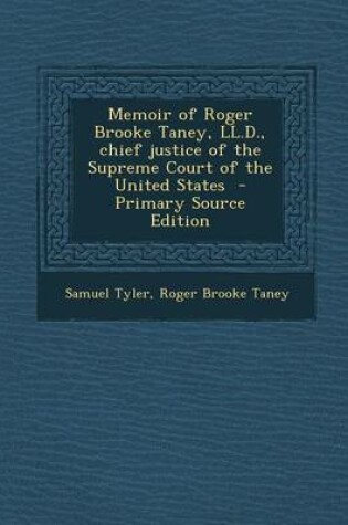 Cover of Memoir of Roger Brooke Taney, LL.D., Chief Justice of the Supreme Court of the United States - Primary Source Edition