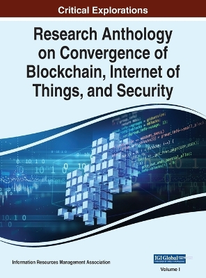 Cover of Research Anthology on Convergence of Blockchain, Internet of Things, and Security, VOL 1