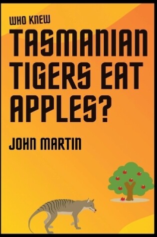 Cover of Who Knew Tasmanian Tigers Eat Apples!