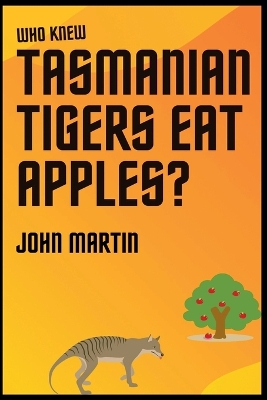 Book cover for Who Knew Tasmanian Tigers Eat Apples!