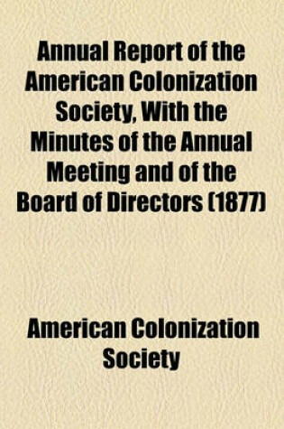 Cover of Annual Report of the American Colonization Society, with the Minutes of the Annual Meeting and of the Board of Directors (1877)