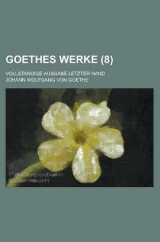 Cover of Goethes Werke (8); Vollstandige Ausgabe Letzter Hand