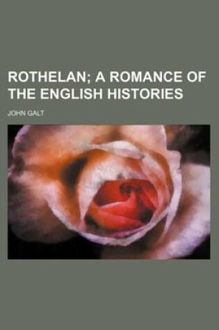 Cover of Rothelan (Volume 1); A Romance of the English Histories