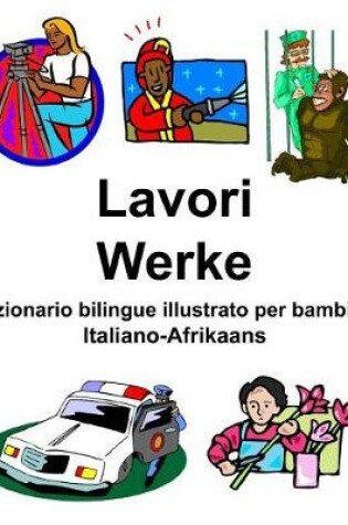 Cover of Italiano-Afrikaans Lavori/Werke Dizionario bilingue illustrato per bambini