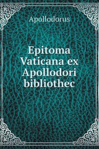 Cover of Epitoma Vaticana ex Apollodori bibliothec