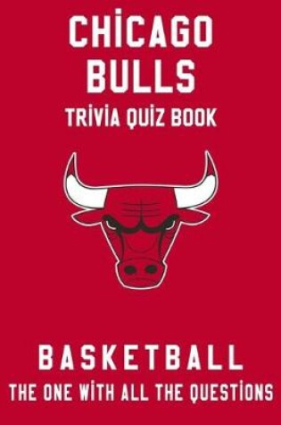 Cover of Chicago Bulls Trivia Quiz Book - Basketball - The One With All The Questions