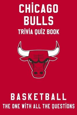 Book cover for Chicago Bulls Trivia Quiz Book - Basketball - The One With All The Questions