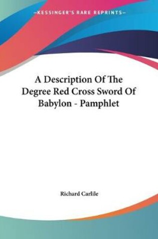 Cover of A Description Of The Degree Red Cross Sword Of Babylon - Pamphlet