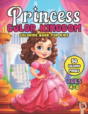 Book cover for Princess Color Kingdom Coloring Book for Kids Ages 4-8