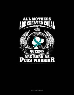 Cover of All Mothers Are Created Equal But Queens Are Born as Pcos Warrior