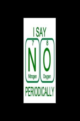 Book cover for I SAY N O PERIODICALLY (Nitrogen 7, Oxygen 8)