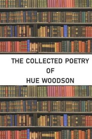 Cover of The Collected Poetry of Hue Woodson