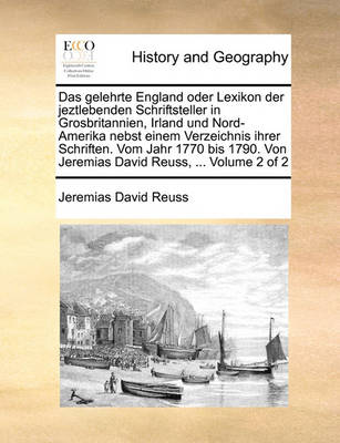 Book cover for Das Gelehrte England Oder Lexikon Der Jeztlebenden Schriftsteller in Grosbritannien, Irland Und Nord-Amerika Nebst Einem Verzeichnis Ihrer Schriften. Vom Jahr 1770 Bis 1790. Von Jeremias David Reuss, ... Volume 2 of 2