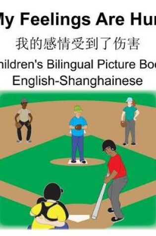 Cover of English-Shanghainese My Feelings Are Hurt/&#25105;&#30340;&#24863;&#24773;&#21463;&#21040;&#20102;&#20260;&#23475; Children's Bilingual Picture Book