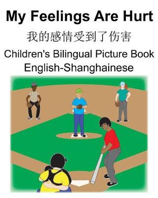 Book cover for English-Shanghainese My Feelings Are Hurt/&#25105;&#30340;&#24863;&#24773;&#21463;&#21040;&#20102;&#20260;&#23475; Children's Bilingual Picture Book