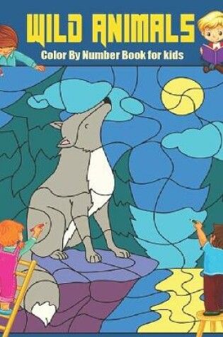 Cover of wild Animals Animals Color by Number Book for Kids