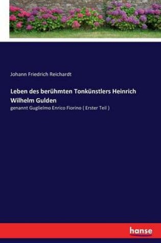 Cover of Leben des berühmten Tonkünstlers Heinrich Wilhelm Gulden