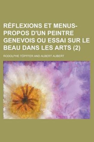 Cover of Reflexions Et Menus-Propos D'Un Peintre Genevois Ou Essai Sur Le Beau Dans Les Arts (2)