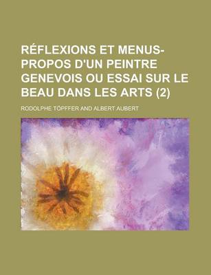 Book cover for Reflexions Et Menus-Propos D'Un Peintre Genevois Ou Essai Sur Le Beau Dans Les Arts (2)