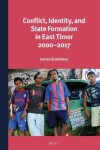 Book cover for Conflict, Identity, and State Formation in East Timor 2000 - 2017