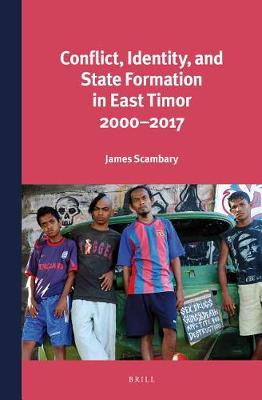 Book cover for Conflict, Identity, and State Formation in East Timor 2000 - 2017