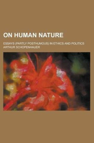 Cover of On Human Nature; Essays (Partly Posthumous) in Ethics and Politics